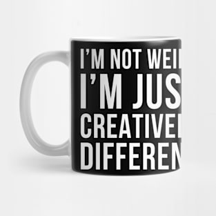 Im Not Weird Im Just Creatively Different Mug